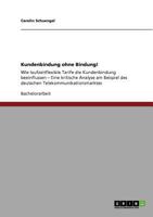 Kundenbindung ohne Bindung!: Wie laufzeitflexible Tarife die Kundenbindung beeinflussen - Eine kritische Analyse am Beispiel des deutschen Telekommunikationsmarktes 3640949048 Book Cover