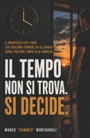 IL TEMPO NON SI TROVA. SI DECIDE.: Il manifesto per i papà che vogliono tornare ad allenarsi, senza togliere tempo alla famiglia. (Italian Edition) B0HCLMKDHJ Book Cover