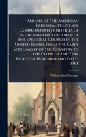 Annals of the American Episcopal Pulpit, or, Commemorative Notices of Distinguished Clergymen of the Episcopal Church in the United States, From the ... of the Year Eighteen Hundred and Fifty-five 1024101436 Book Cover