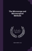 The Microscope and Microscopical Methods 1358376182 Book Cover