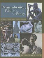 Remembrance, Faith And Fancy: Outdoor Public Sculpture In Indiana 0871951800 Book Cover