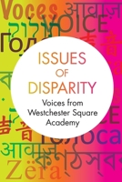 Issues of Disparity: Voices from Westchester Square Academy 148341731X Book Cover