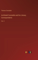 Archibald Constable and his Literary Correspondents: Vol. 2 3368181599 Book Cover