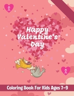 Happy Valentine's Day Coloring Book for Kids ages 7-9: A book type of kids awesome and a sweet valentine gift from father B08TQCY944 Book Cover