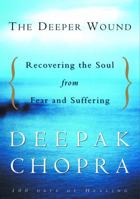 The Deeper Wound: Recovering the Soul from Fear and Suffering, 100 Days of Healing 1400045053 Book Cover