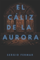 El Cáliz de la Aurora (Spanish Edition) B0GP5FQ2FY Book Cover