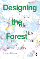 Designing the Forest and other Mass Timber Futures 1032023945 Book Cover