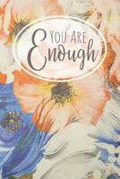 You Are Enough: A Notebook to Remind You of Your Worth 1796760560 Book Cover