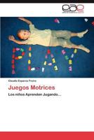 Juegos Motrices: Los niños Aprenden Jugando... 3847358693 Book Cover