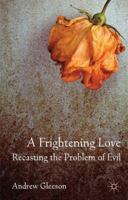 A Frightening Love: Recasting the Problem of Evil 0230249752 Book Cover