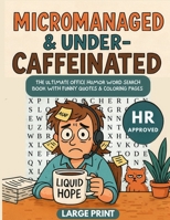 Micromanaged & Under-Caffeinated: The Ultimate Office Humor Word Search Puzzle Book With Funny Coloring Pages and Sassy Quotes 1961084481 Book Cover