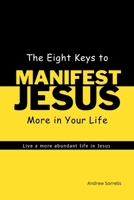 The Eight Keys to Manifest Jesus More in Your Life B0CVLQ3DD2 Book Cover