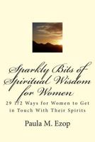 Sparkly Bits of Spiritual Wisdom for Women: A Little Book of Inspiration - 29 1/2 Ways for Women to Get in Touch With Their Spirits 1500317527 Book Cover