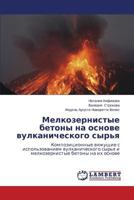 Melkozernistye betony na osnove vulkanicheskogo syr'ya: Kompozitsionnye vyazhushchie s ispol'zovaniem vulkanicheskogo syr'ya i melkozernistye betony na ikh osnove 3848444259 Book Cover