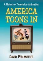 America Toons in: A History of Television Animation 0786476508 Book Cover