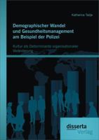 Demographischer Wandel Und Gesundheitsmanagement Am Beispiel Der Polizei: Kultur ALS Determinante Organisationaler Veranderung 3954254182 Book Cover
