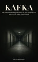 Kafka: Wie ein Versicherungsbeamter die Macht beschrieb, der wir uns selbst unterwerfen B0H6YBZZ15 Book Cover
