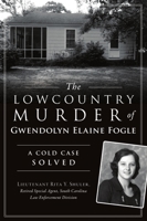 The Lowcountry Murder of Gwendolyn Elaine Fogle: A Cold Case Solved 1467147001 Book Cover