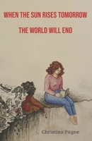 When the Sun Rises Tomorrow the World Will End B0F9NQLBGD Book Cover