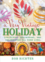 A Very Vintage Holiday: Collecting, Decorating, and Celebrating All Year Long 149307282X Book Cover