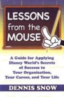 Lessons from the Mouse: A Guide for Applying Disney World's Secrets of Success to Your Organization, Your Career, and Life 1932021299 Book Cover