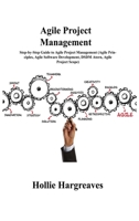 Agile Project Management: Step-by-Step Guide to Agile Project Management (Agile Principles, Agile Software Development, DSDM Atern, Agile Project Scope) 1803036958 Book Cover