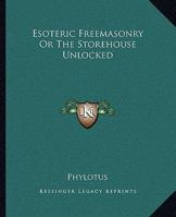 Esoteric Freemasonry Or The Storehouse Unlocked 116290447X Book Cover