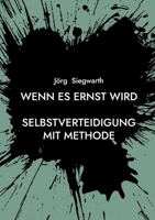 Wenn es ernst wird: Selbstverteidigung mit Methode 3695132744 Book Cover