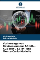 Vorhersage von Devisenkursen: ARIMA-, XGBoost-, LSTM- und Monte-Carlo-Modelle (German Edition) 6208634571 Book Cover