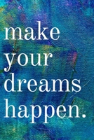 Make your dreams happen: Inspirational Gifts for Someone Special --Birthday, Christmas - Lined Blank Notebook Journal 1700397990 Book Cover