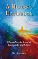 A Healer's Handbook: Channeling the Light of Yogananda and Christ 1565893093 Book Cover
