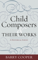 Child Composers and Their Works: A Historical Survey 081086911X Book Cover