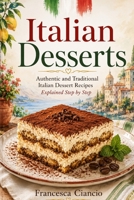 Italian Dessert: Authentic and Traditional Italian Dessert Recipes Explained Step by Step B0HHD5QL22 Book Cover