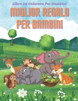 MIGLIOR REGALO PER BAMBINI - Libro Da Colorare Per Bambini: ANIMALI MARINI, ANIMALI DELLA FATTORIA, ANIMALI DELLA GIUNGLA, ANIMALI DEI BOSCHI E ANIMALI DEL CIRCO B08KJ5573T Book Cover