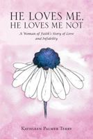 He Loves Me, He Loves Me Not: A Woman of Faith's Story of Love and Infidelity 1641144823 Book Cover