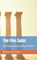 The Five Solas: An Expository Exhortation B0DQPGNMKF Book Cover