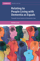 Relating to People Living with Dementia as Equals: Towards Social Justice in Dementia Care 1009571338 Book Cover
