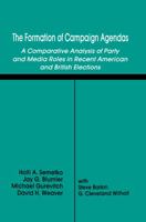 The Formation of Campaign Agendas: A Comparative Analysis of Party and Media Roles in Recent American and British Elections 0415515556 Book Cover