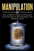 Manipulation: How to Influence people with Persuasion using Techniques in Dark Psychology, NLP and Mind Control 1801182094 Book Cover