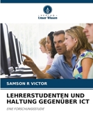 LEHRERSTUDENTEN UND HALTUNG GEGENÜBER ICT: EINE FORSCHUNGSSTUDIE (German Edition) 6202903317 Book Cover