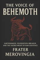 The Voice of Behemoth: Earthshaker, Foundation-Breaker, and the Sacred Might of Raw Existence (Demonic Channels) B0FBJK1ZQD Book Cover