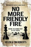 No More Friendly Fire: Ending the gender war in the church 1908393785 Book Cover