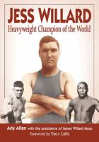 Jess Willard: Heavyweight Champion of the World (1915-1919) 1476664447 Book Cover