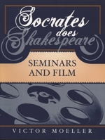 Socrates Does Shakespeare: Seminars and Film 1578861772 Book Cover