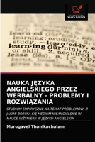 NAUKA JĘZYKA ANGIELSKIEGO PRZEZ WERBALNY - PROBLEMY I ROZWIĄZANIA: STUDIUM EMPIRYCZNE NA TEMAT PROBLEMÓW, Z JAKIMI BORYKA SIĘ MEDIUM NIEANGIELSKIE W ... W JĘZYKU ANGIELSKIM 6202859334 Book Cover