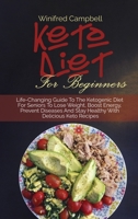 Keto Diet for Beginners: Life-Changing Guide To The Ketogenic Diet For Seniors To Lose Weight, Boost Energy, Prevent Diseases And Stay Healthy With Delicious Keto Recipes 1802529012 Book Cover