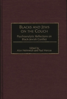 Blacks and Jews on the Couch: Psychoanalytic Reflections on Black-Jewish Conflict 0275956660 Book Cover