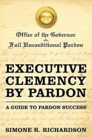 Executive Clemency by Pardon: A Guide to Pardon Success 1450265928 Book Cover