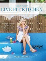 Live Fit Kitchen: 100 Simple, Delicious Recipes for Living Fit, Living Life, and Living Love 1732804508 Book Cover