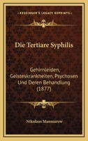 Die Tertiare Syphilis: Gehirnleiden, Geisteskrankheiten, Psychosen Und Deren Behandlung (1877) 1168085101 Book Cover